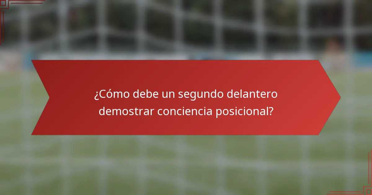 ¿Cómo debe un segundo delantero demostrar conciencia posicional?