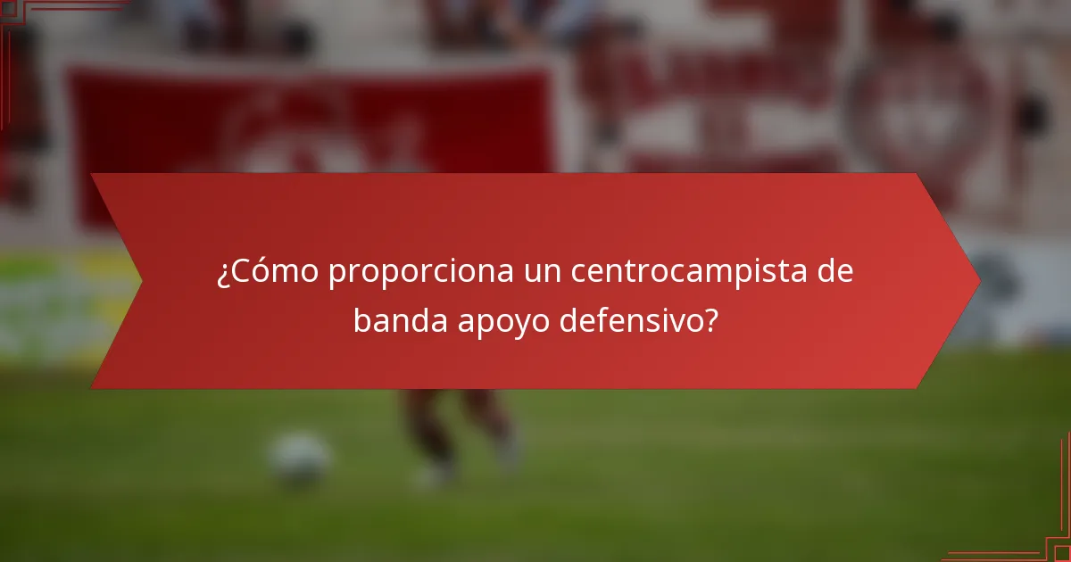 ¿Cómo proporciona un centrocampista de banda apoyo defensivo?