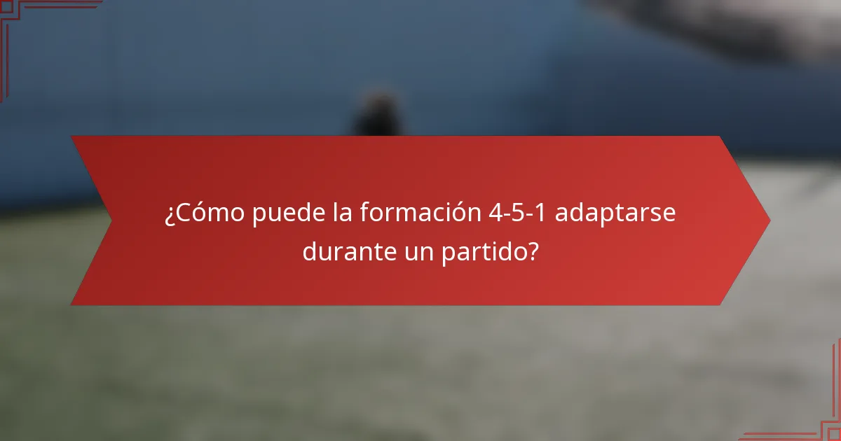 ¿Cómo puede la formación 4-5-1 adaptarse durante un partido?