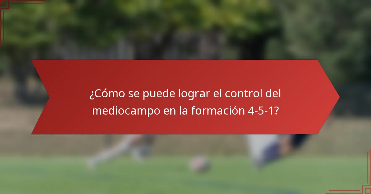 ¿Cómo se puede lograr el control del mediocampo en la formación 4-5-1?