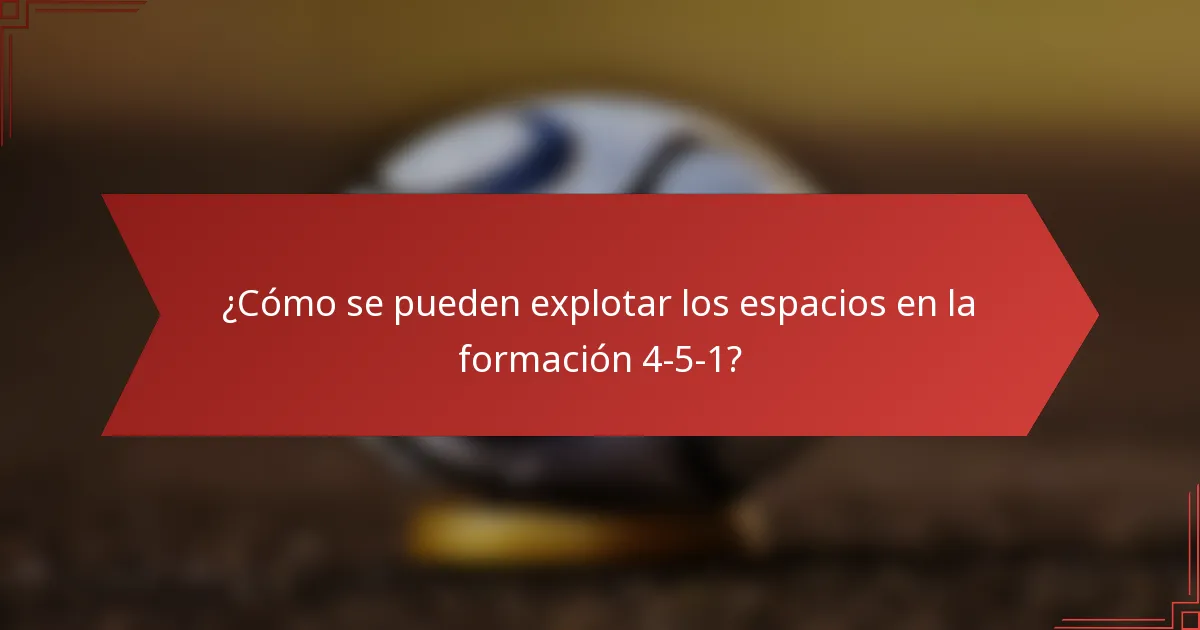 ¿Cómo se pueden explotar los espacios en la formación 4-5-1?