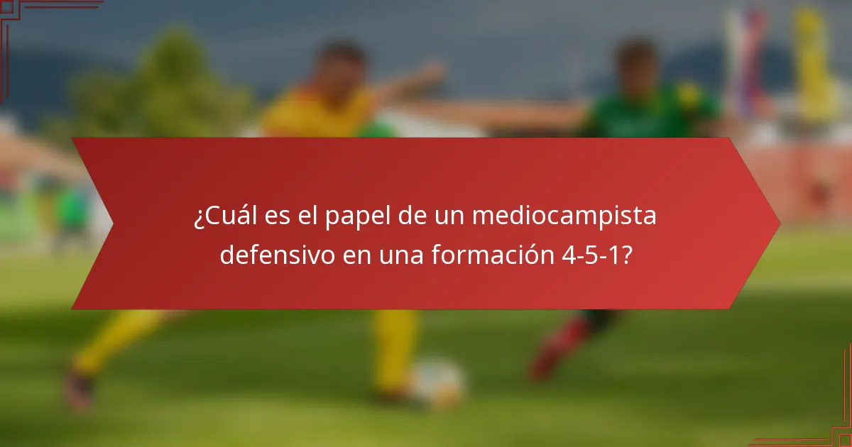 ¿Cuál es el papel de un mediocampista defensivo en una formación 4-5-1?
