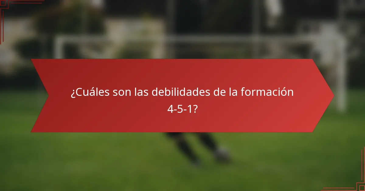 ¿Cuáles son las debilidades de la formación 4-5-1?