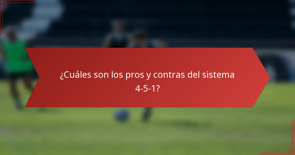 ¿Cuáles son los pros y contras del sistema 4-5-1?
