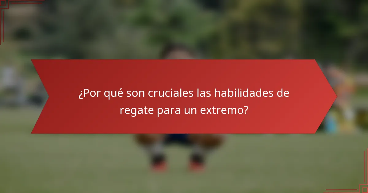 ¿Por qué son cruciales las habilidades de regate para un extremo?
